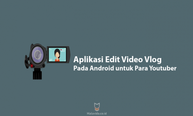 Aplikasi Edit Video Vlog Pada Android untuk Para Youtuber