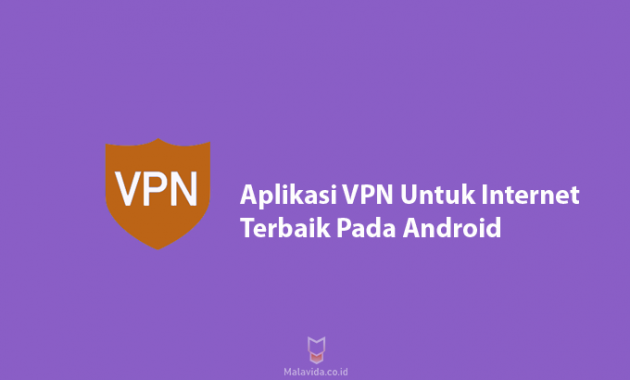 Aplikasi VPN untuk Mengakses Internet Terbaik dan Stabil pada Android