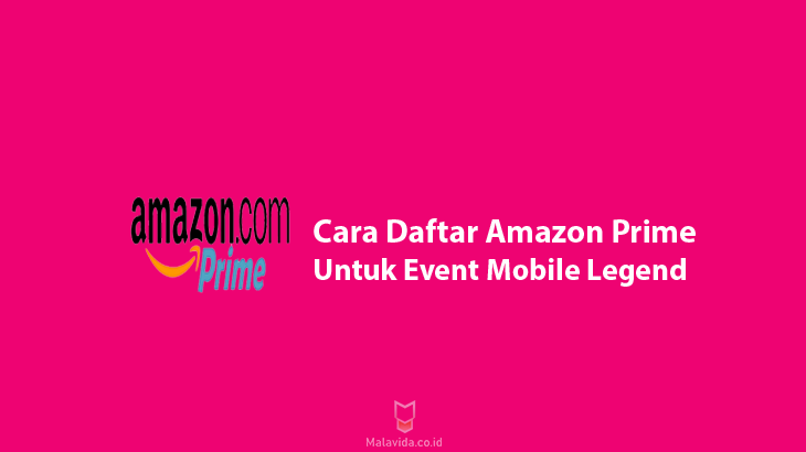 Cara Mendaftar Akun Amazon Prime untuk Event Mobile Legend