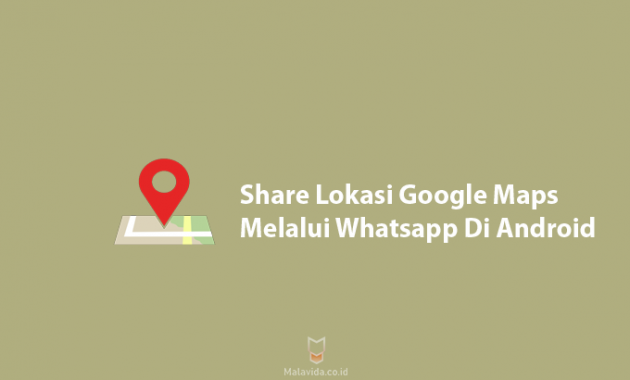 Cara Share Lokasi Google Maps dan Melalui Whatsapp pada Android
