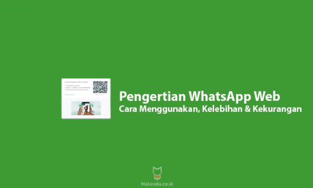 Pengertian WhatsApp Web Cara Menggunakan, Kelebihan & Kekurangan