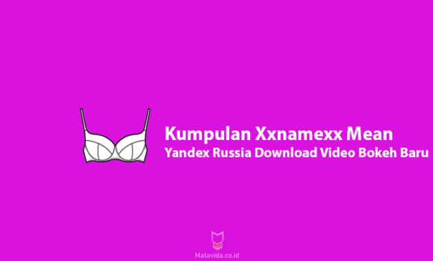 Kumpulan Xxnamexx Mean Yandex Russia Download Video Bokeh Baru