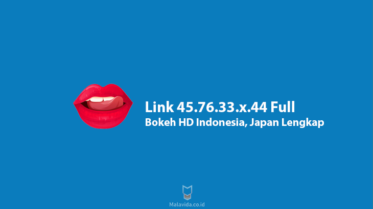 Link 45 76 33 x 44 Full Bokeh HD Indonesia, Japan Lengkap
